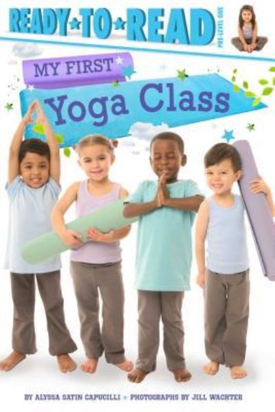 My First Yoga Class - Alyssa Satin Capucilli - Books - Simon Spotlight - 9781534404847 - August 29, 2017