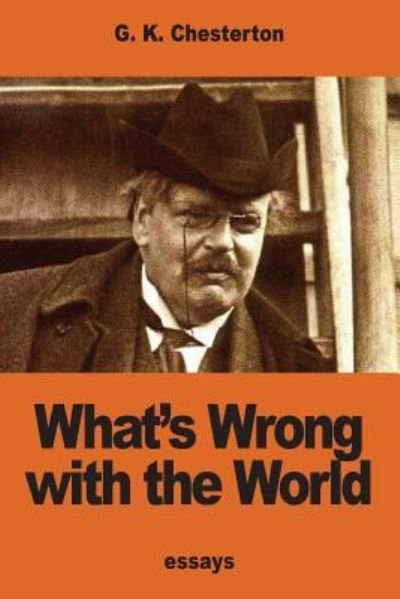 What's Wrong with the World - G K Chesterton - Boeken - Createspace Independent Publishing Platf - 9781540654847 - 27 november 2016