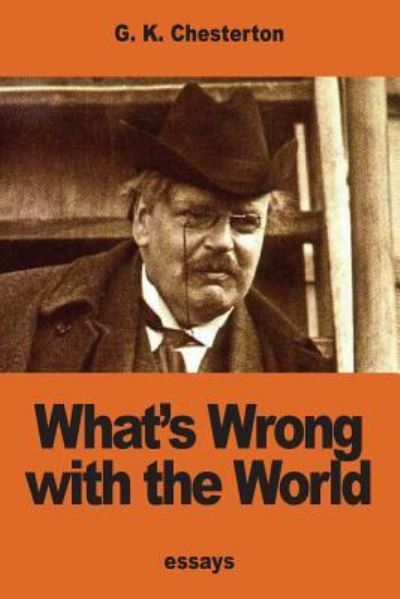 What's Wrong with the World - G K Chesterton - Books - Createspace Independent Publishing Platf - 9781540654847 - November 27, 2016