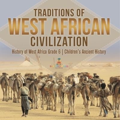 Cover for Baby Professor · Traditions of West African Civilization History of West Africa Grade 6 Children's Ancient History (Paperback Book) (2021)