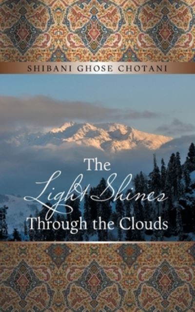 Cover for Shibani Ghose Chotani · Light Shines Through the Clouds (Bok) (2021)