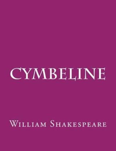 Cymbeline - William Shakespeare - Kirjat - Createspace Independent Publishing Platf - 9781544106847 - sunnuntai 26. helmikuuta 2017