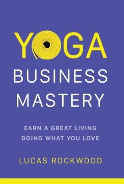 Cover for Lucas Rockwood · Yoga Business Mastery (Hardcover Book) (2022)