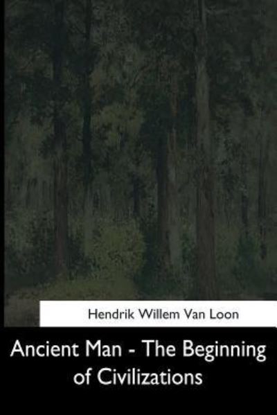 Ancient Man - Hendrik Willem Van Loon - Books - Createspace Independent Publishing Platf - 9781544601847 - April 10, 2017