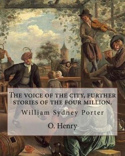 Cover for O Henry · The Voice of the City, Further Stories of the Four Million. by (Paperback Bog) (2017)