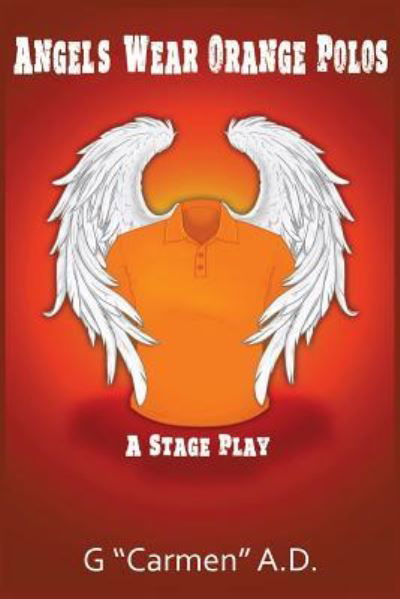 Cover for G &quot;Carmen&quot; A D · Angels Wear Orange Polos (Paperback Bog) (2017)