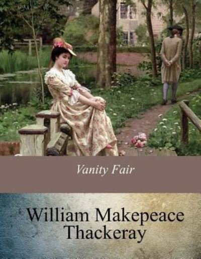 Vanity Fair - William Makepeace Thackeray - Książki - Createspace Independent Publishing Platf - 9781547121847 - 7 czerwca 2017