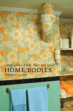 Cover for Wendy Schissel · Home / Bodies: Geographies of Self, Place, and Space (Paperback Book) (2006)