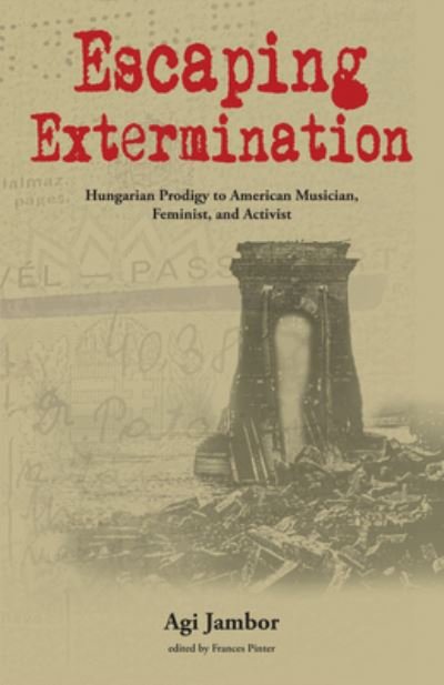 Cover for Agi Jambor · Escaping Extermination: Hungarian Prodigy to American Musician, Feminist, and Activist (Paperback Book) (2020)