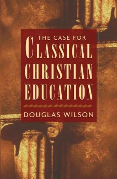 Cover for Douglas Wilson · The Case for Classical Christian Education (Paperback Book) (2020)