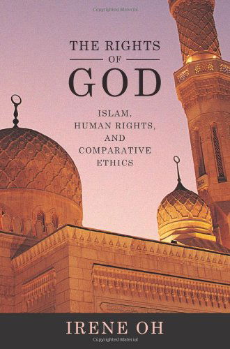 Cover for Irene Oh · The Rights of God: Islam, Human Rights, and Comparative Ethics - Advancing Human Rights series (Paperback Bog) (2007)