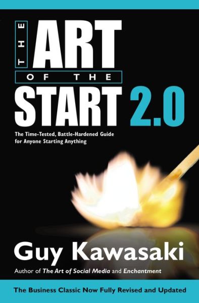 The Art of the Start 2.0: the Time-tested, Battle-hardened Guide for Anyone Starting Anything - Guy Kawasaki - Books - Portfolio Hardcover - 9781591847847 - March 3, 2015