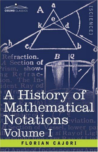 A History of Mathematical Notations: Vol. I - Florian Cajori - Books - Cosimo Classics - 9781602066847 - June 1, 2007