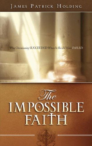 Cover for James Patrick Holding · The Impossible Faith (Paperback Book) (2007)