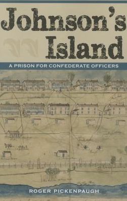 Cover for Roger Pickenpaugh · Johnson’s Island: A Prison for Confederate Officers - Civil War in the North Series (Paperback Book) (2016)