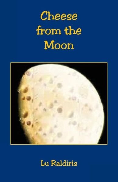 Cover for Lu Raldiris · Cheese from the Moon (Paperback Bog) (2017)
