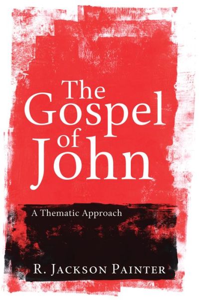 Cover for R. Jackson Painter · The Gospel of John A Thematic Approach (Paperback Book) (2010)