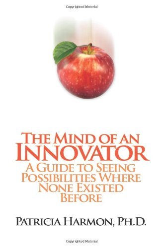 Cover for Patricia Harmon · The Mind of an Innovator: a Guide to Seeing Possibilities Where None Existed Before (Paperback Book) (2010)