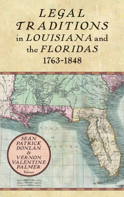 Cover for Sean Patrick Donlan · Legal Traditions in Louisiana and the Floridas 1763-1848 (Hardcover Book) (2019)