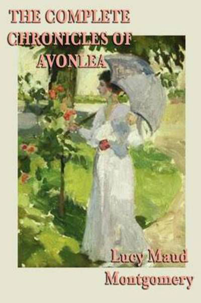 Lucy Maud Montgomery · The Complete Chronicles of Avonlea (Pocketbok) (2010)