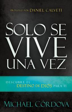 Cover for Michael Córdova · Solo Se Vive Una Vez: Descubre El Destino De Dios Para Ti (Paperback Book) [Spanish edition] (2014)