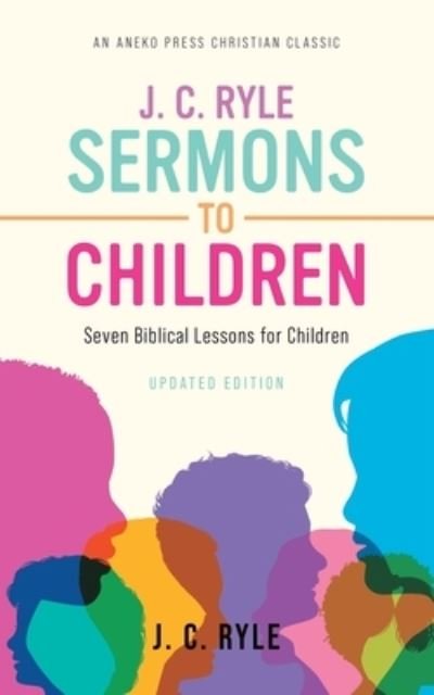 Cover for J C Ryle · J. C. Ryle Sermons to Children: Seven Biblical Lessons for Children (Paperback Book) (2022)