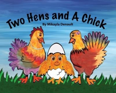 Cover for Mikayla Denault · Two Hens and A Chick (Gebundenes Buch) (2020)