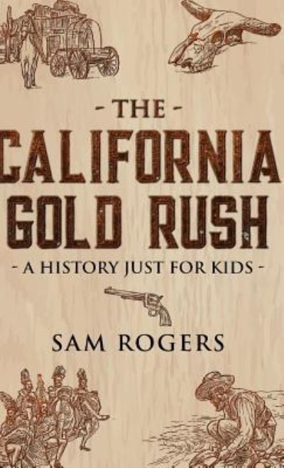 Cover for Sam Rogers · The California Gold Rush (Hardcover Book) (2019)