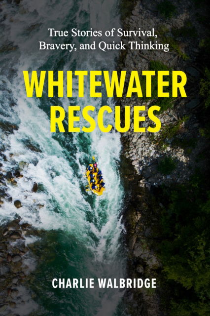 Cover for Charlie Walbridge · Whitewater Rescues: True Stories of Survival, Bravery, and Quick Thinking (Paperback Book) (2024)