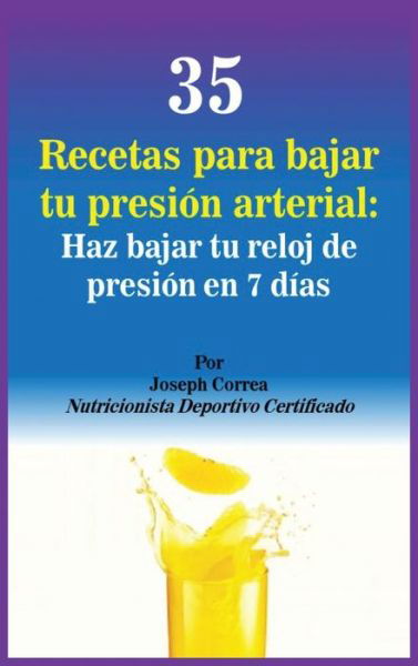 Cover for Joseph Correa · 35 Recetas para Bajar tu Presion Arterial (Innbunden bok) (2017)