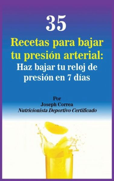 35 Recetas para Bajar tu Presion Arterial - Joseph Correa - Boeken - Finibi Inc - 9781635314847 - 23 maart 2017