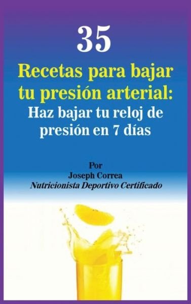 Cover for Joseph Correa · 35 Recetas para Bajar tu Presion Arterial (Hardcover Book) (2017)