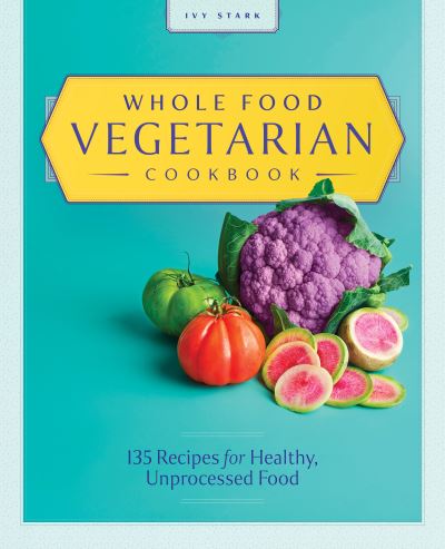 Cover for Ivy Stark · Whole Food Vegetarian Cookbook (Book) (2020)