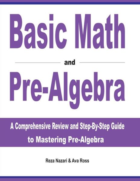Basic Math and Pre-Algebra - Reza Nazari - Books - Effortless Math Education - 9781646121847 - September 7, 2019