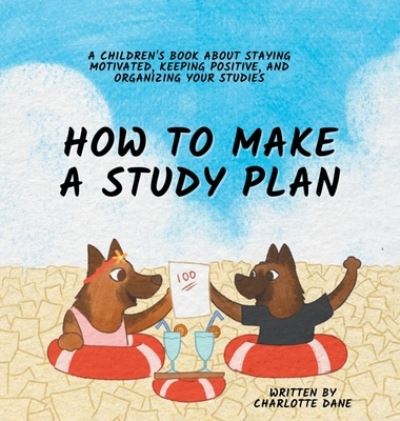 How to Make a Study Plan - Charlotte Dane - Books - PKCS Media - 9781647434847 - May 31, 2023