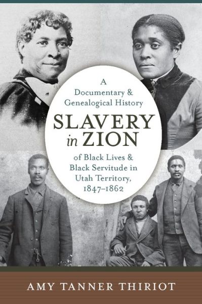 Cover for Amy Tanner Thiriot · Slavery in Zion: A Documentary and Genealogical History of Black Lives and Black Servitude in Utah Territory, 1847-1862 (Hardcover Book) (2023)