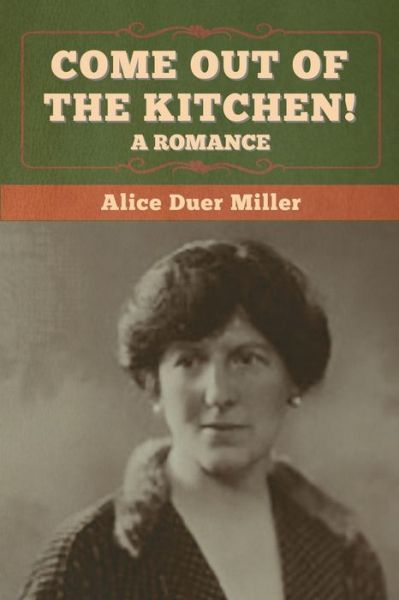 Cover for Alice Duer Miller · Come Out of the Kitchen! A Romance (Pocketbok) (2020)