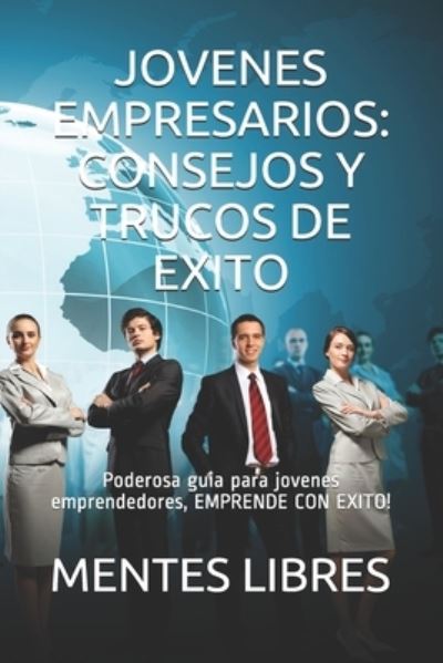 Cover for Mentes Libres · Jovenes Empresarios : CONSEJOS y TRUCOS de EXITO (Book) (2019)