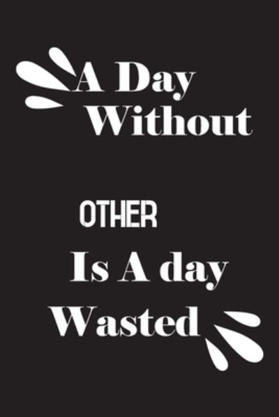 Cover for Notebook Quotes Notebook · A day without Other is a day wasted (Paperback Book) (2020)