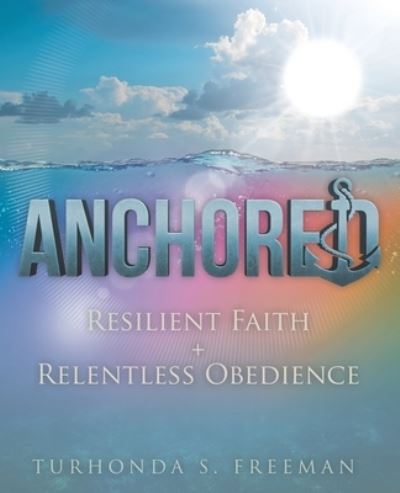Anchored - TuRhonda S. Freeman - Books - Author Solutions, LLC - 9781664280847 - December 19, 2022