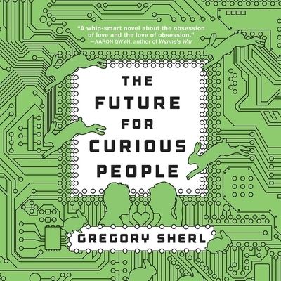 Cover for Gregory Sherl · The Future for Curious People Lib/E (CD) (2014)