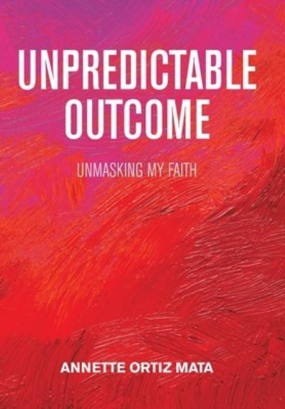 Cover for Annette Ortiz Mata · Unpredictable Outcome (Hardcover Book) (2020)