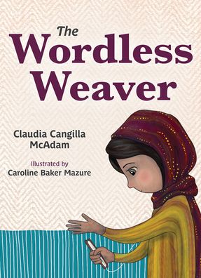 Cover for Claudia Cangilla McAdam · The Wordless Weaver (Hardcover Book) (2021)