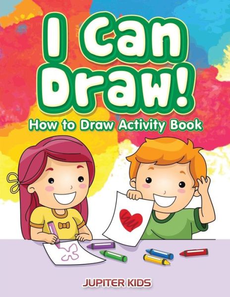 Cover for Jupiter Kids · I Can Draw! How to Draw Activity Book (Paperback Book) (2017)