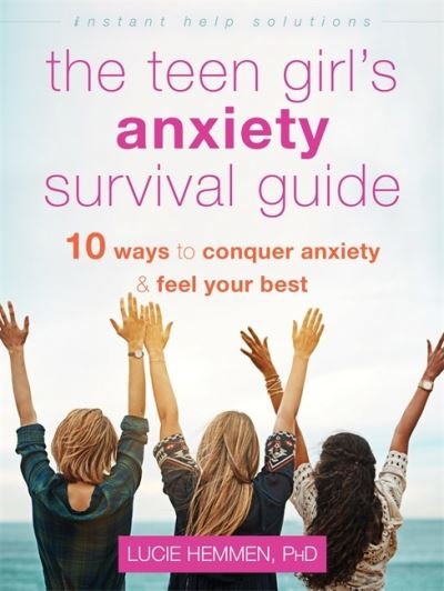 Cover for Lucie Hemmen · The Teen Girl's Anxiety Survival Guide: Ten Ways to Conquer Anxiety and Feel Your Best (Paperback Book) (2021)