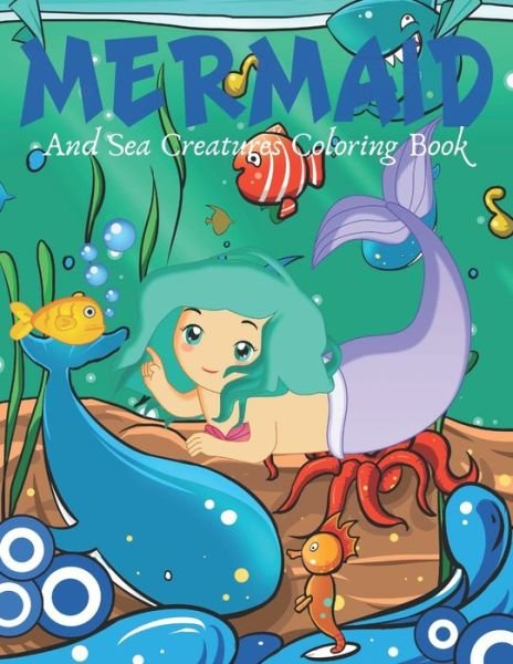 Mermaid Coloring Book for Kids Ages 8-12: A Coloring Book For Aged 7+ With  Cute Mermaids and All of Their Sea Creature Friends! (Paperback)
