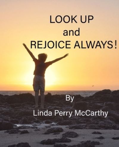 Cover for Linda Perry McCarthy · Look Up and Rejoice Always! (Paperback Book) (2019)