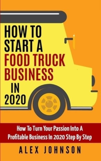 Cover for Alex Johnson · How To Start A Food Truck Business in 2020 (Paperback Book) (2019)