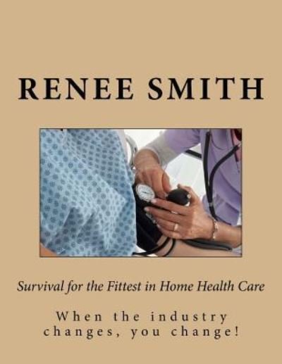 Cover for MS Renee S Smith · Survival for the Fittest in Home Health Care (Paperback Bog) (2018)