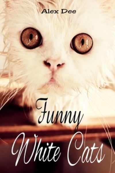 Cover for Alex Dee · Funny White Cats (Paperback Book) (2018)